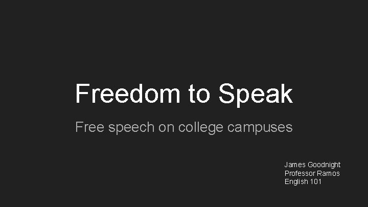 Freedom to Speak Free speech on college campuses James Goodnight Professor Ramos English 101