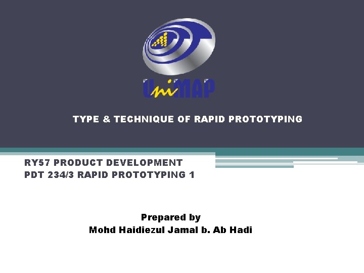 TYPE & TECHNIQUE OF RAPID PROTOTYPING RY 57 PRODUCT DEVELOPMENT PDT 234/3 RAPID PROTOTYPING