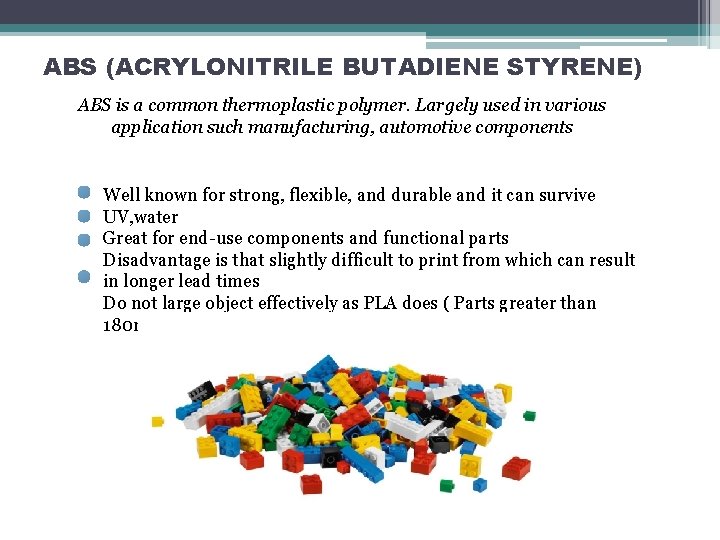 ABS (ACRYLONITRILE BUTADIENE STYRENE) ABS is a common thermoplastic polymer. Largely used in various