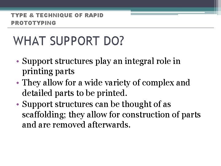 TYPE & TECHNIQUE OF RAPID PROTOTYPING WHAT SUPPORT DO? • Support structures play an