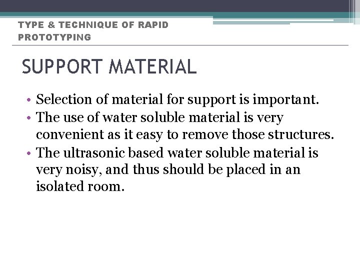 TYPE & TECHNIQUE OF RAPID PROTOTYPING SUPPORT MATERIAL • Selection of material for support