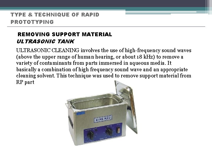 TYPE & TECHNIQUE OF RAPID PROTOTYPING REMOVING SUPPORT MATERIAL ULTRASONIC TANK ULTRASONIC CLEANING involves