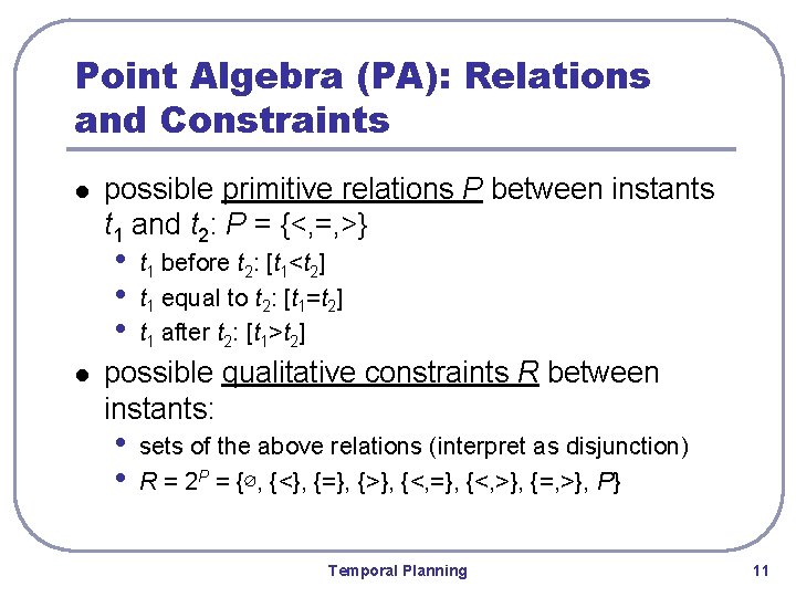 Point Algebra (PA): Relations and Constraints l possible primitive relations P between instants t