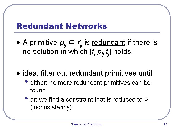 Redundant Networks l A primitive pij ∈ rij is redundant if there is no
