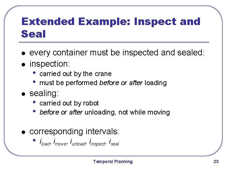Extended Example: Inspect and Seal l l every container must be inspected and sealed: