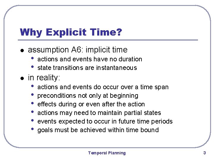Why Explicit Time? l l assumption A 6: implicit time • • actions and