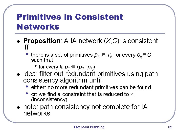 Primitives in Consistent Networks l Proposition: A IA network (X, C) is consistent iff