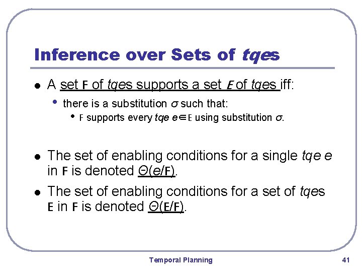 Inference over Sets of tqes l A set F of tqes supports a set