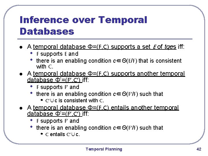 Inference over Temporal Databases l l A temporal database Φ=(F, C) supports a set