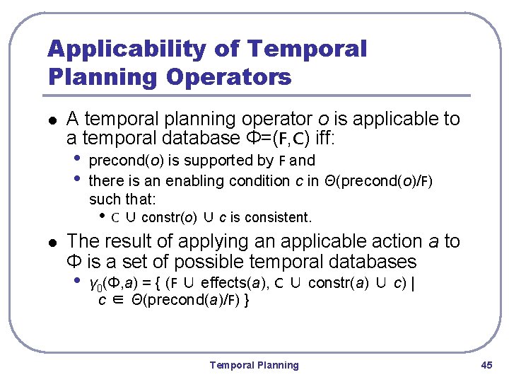 Applicability of Temporal Planning Operators l A temporal planning operator o is applicable to