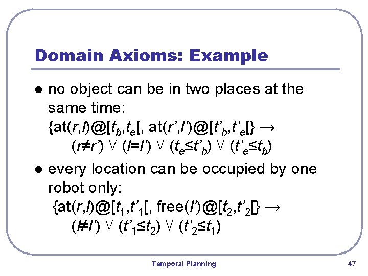 Domain Axioms: Example l l no object can be in two places at the