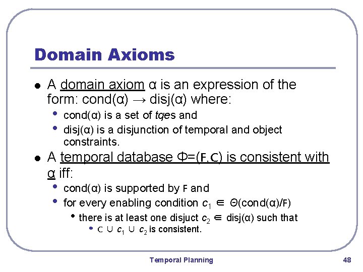 Domain Axioms l A domain axiom α is an expression of the form: cond(α)