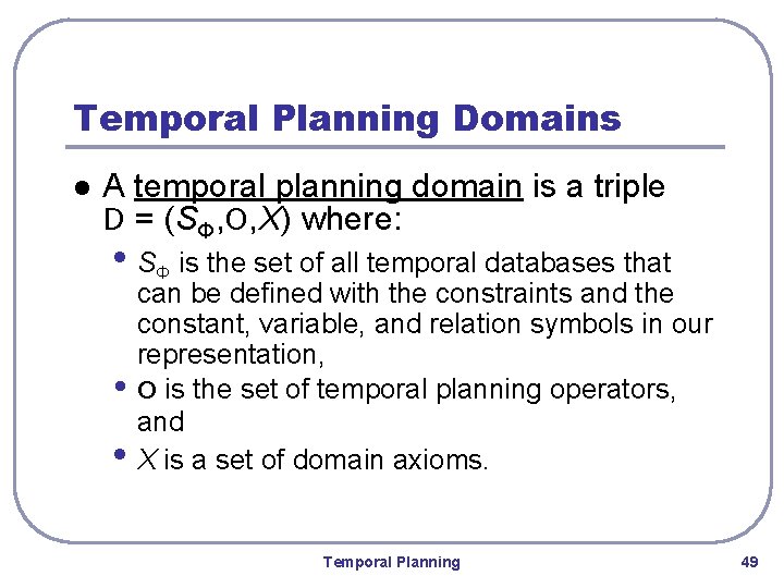 Temporal Planning Domains l A temporal planning domain is a triple D = (SΦ,