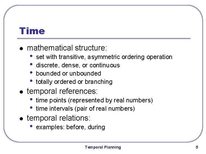Time l l l mathematical structure: • • set with transitive, asymmetric ordering operation