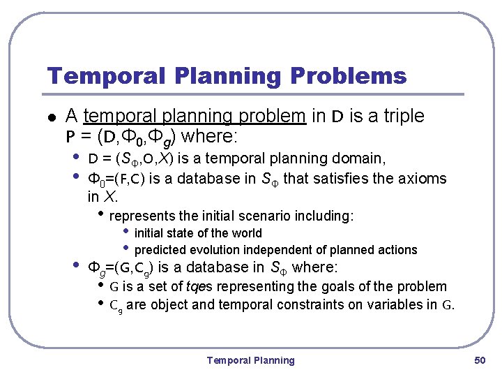 Temporal Planning Problems l A temporal planning problem in D is a triple P