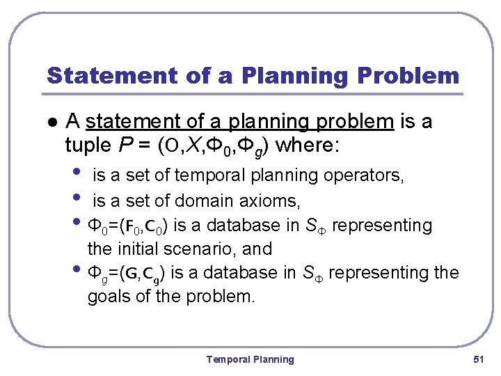 Statement of a Planning Problem l A statement of a planning problem is a