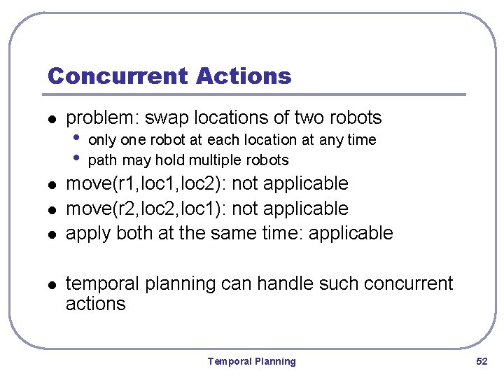 Concurrent Actions l l l problem: swap locations of two robots • • only