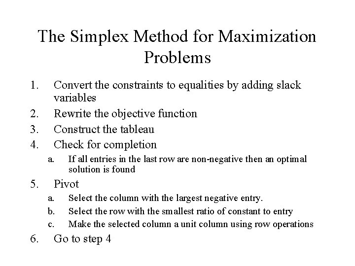 The Simplex Method for Maximization Problems 1. 2. 3. 4. Convert the constraints to