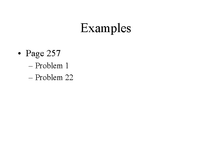 Examples • Page 257 – Problem 1 – Problem 22 