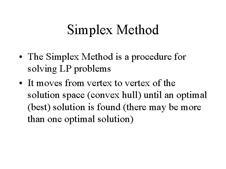 Simplex Method • The Simplex Method is a procedure for solving LP problems •