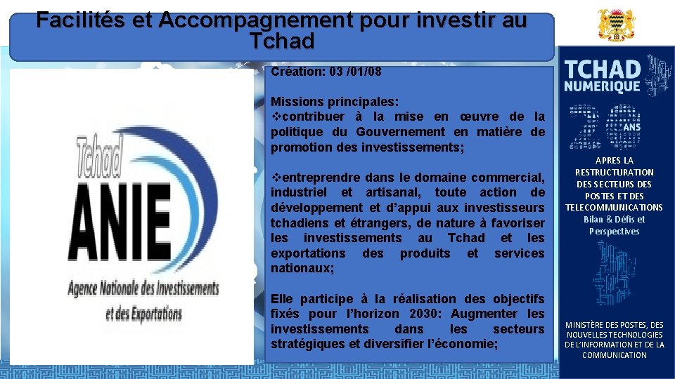 Facilités et Accompagnement pour investir au Tchad Création: 03 /01/08 Missions principales: vcontribuer à