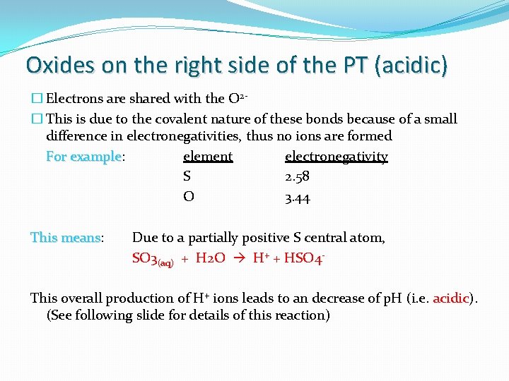Oxides on the right side of the PT (acidic) � Electrons are shared with