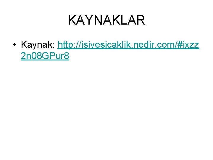 KAYNAKLAR • Kaynak: http: //isivesicaklik. nedir. com/#ixzz 2 n 08 GPur 8 