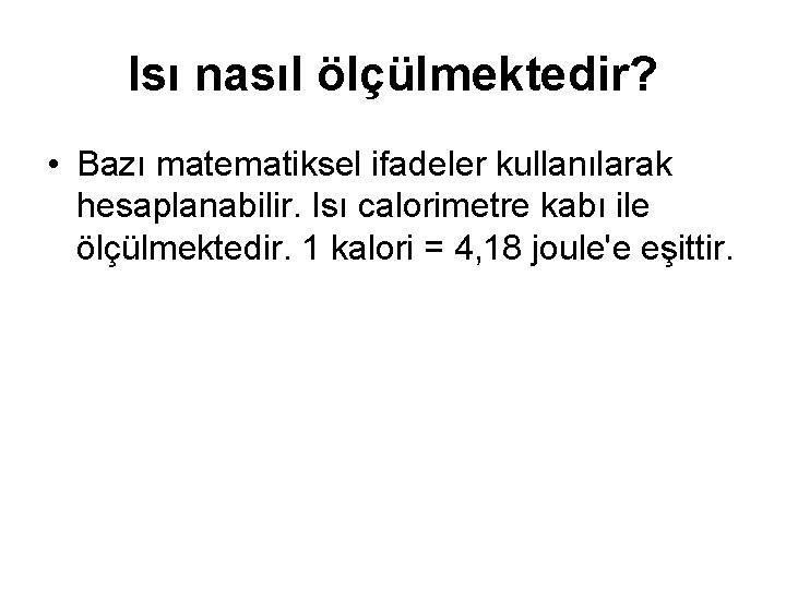 Isı nasıl ölçülmektedir? • Bazı matematiksel ifadeler kullanılarak hesaplanabilir. Isı calorimetre kabı ile ölçülmektedir.