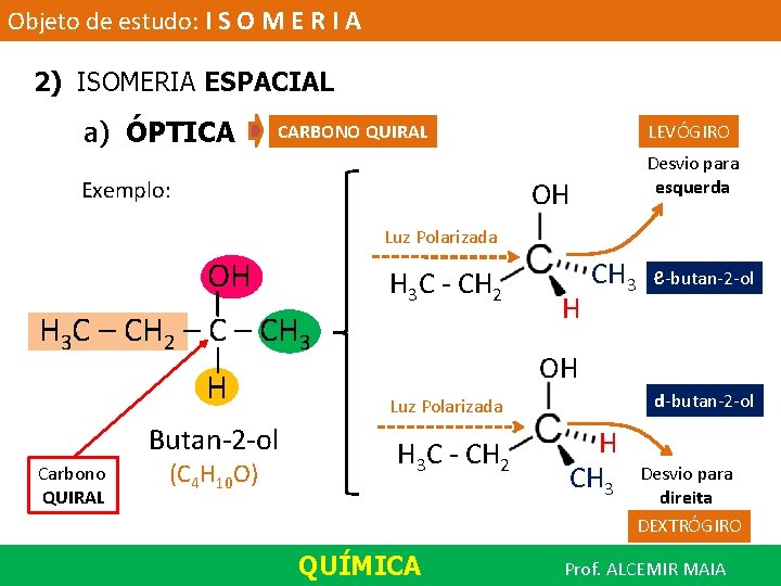 Objeto de estudo: I S O M E R I A 2) ISOMERIA ESPACIAL