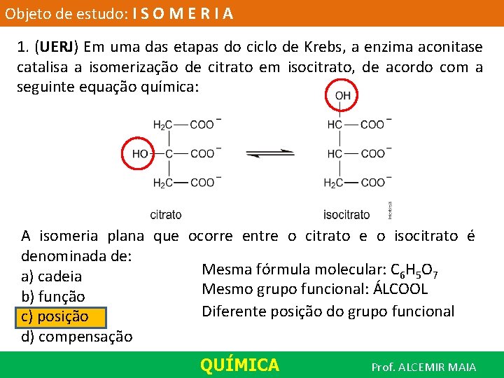 Objeto de estudo: I S O M E R I A 1. (UERJ) Em
