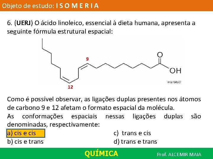 Objeto de estudo: I S O M E R I A 6. (UERJ) O