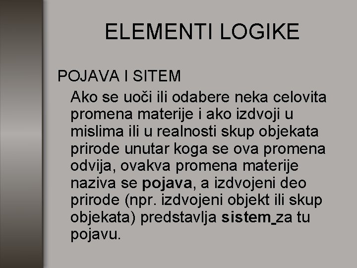 ELEMENTI LOGIKE POJAVA I SITEM Ako se uoči ili odabere neka celovita promena materije