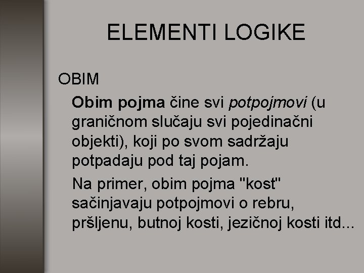 ELEMENTI LOGIKE OBIM Obim pojma čine svi potpojmovi (u graničnom slučaju svi pojedinačni objekti),