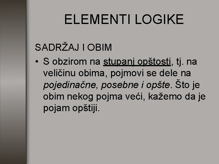 ELEMENTI LOGIKE SADRŽAJ I OBIM • S obzirom na stupanj opštosti, tj. na veličinu