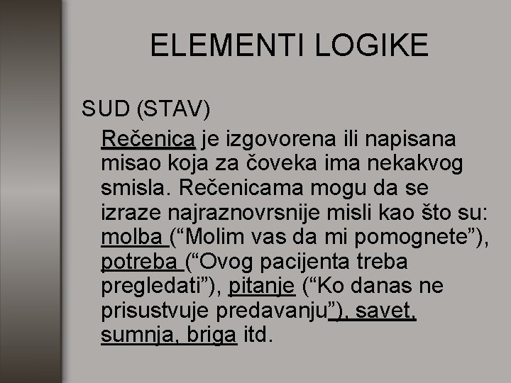 ELEMENTI LOGIKE SUD (STAV) Rečenica je izgovorena ili napisana misao koja za čoveka ima