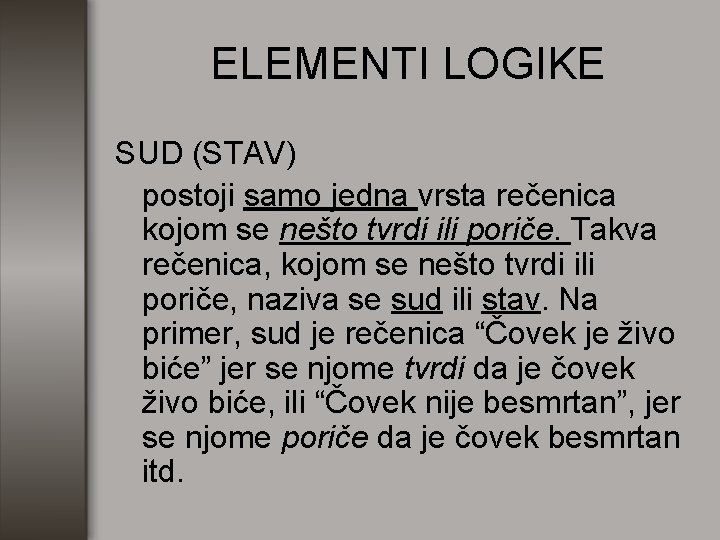 ELEMENTI LOGIKE SUD (STAV) postoji samo jedna vrsta rečenica kojom se nešto tvrdi ili