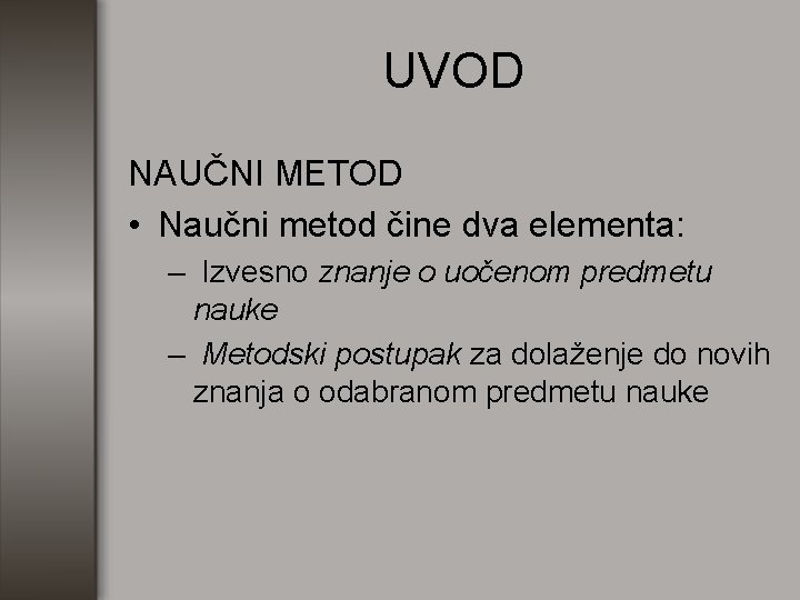 UVOD NAUČNI METOD • Naučni metod čine dva elementa: – Izvesno znanje o uočenom