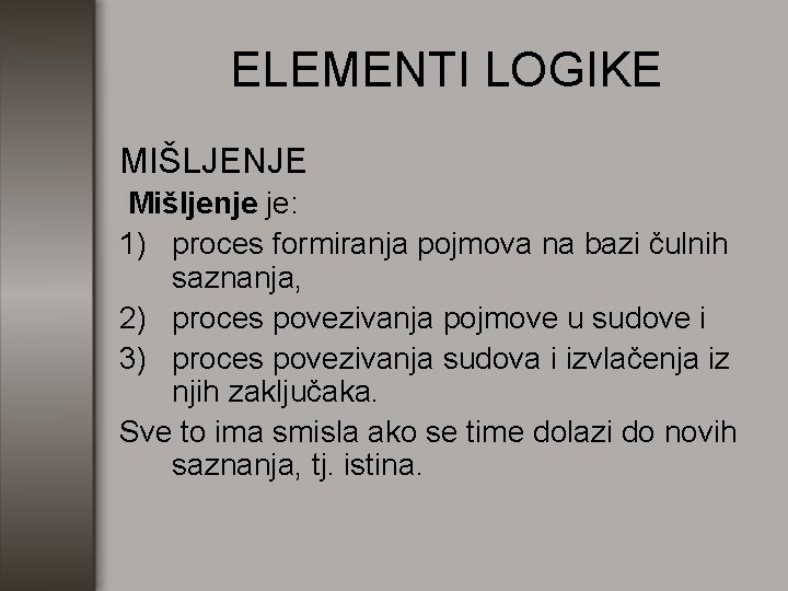 ELEMENTI LOGIKE MIŠLJENJE Mišljenje je: 1) proces formiranja pojmova na bazi čulnih saznanja, 2)