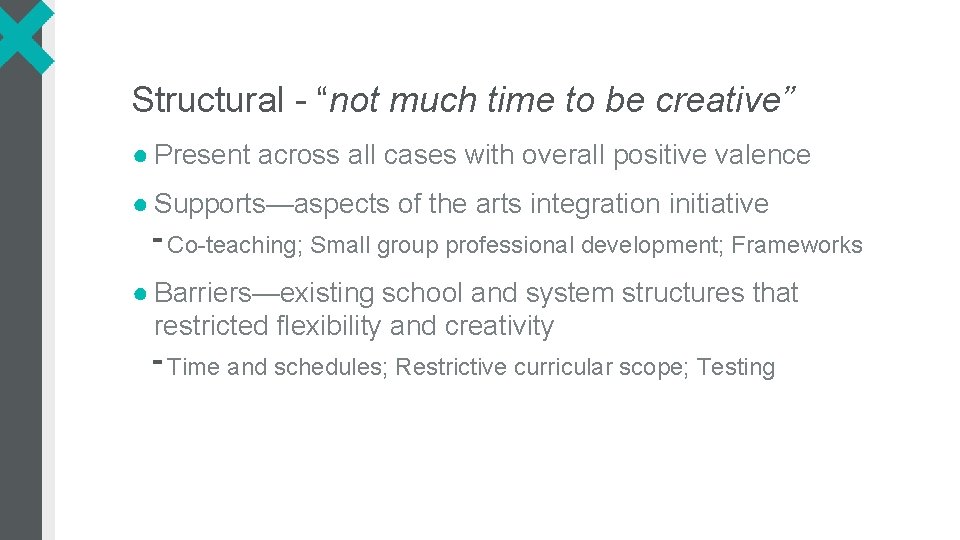 Structural - “not much time to be creative” ● Present across all cases with