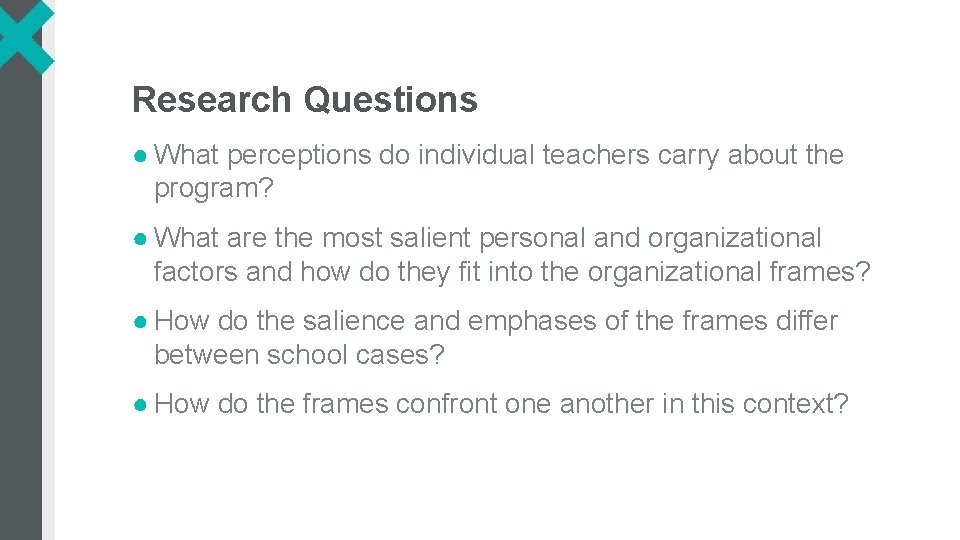 Research Questions ● What perceptions do individual teachers carry about the program? ● What