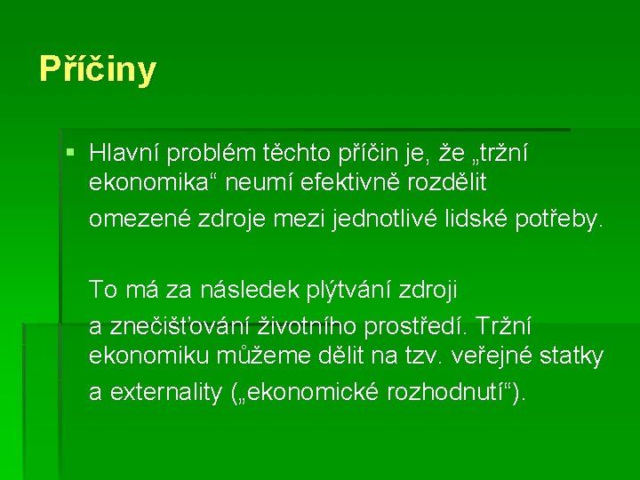 Příčiny § Hlavní problém těchto příčin je, že „tržní ekonomika“ neumí efektivně rozdělit omezené