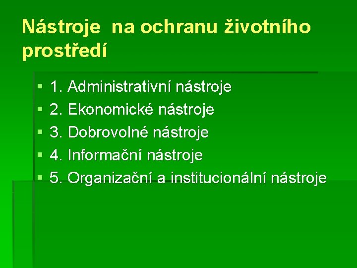 Nástroje na ochranu životního prostředí § § § 1. Administrativní nástroje 2. Ekonomické nástroje