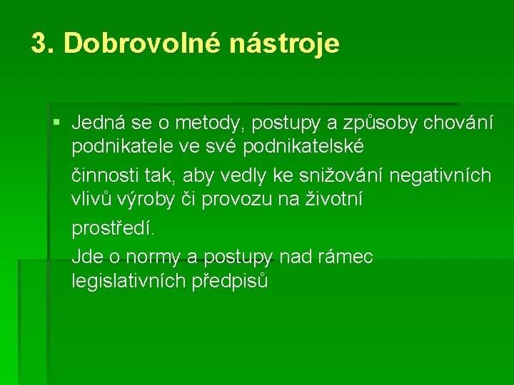 3. Dobrovolné nástroje § Jedná se o metody, postupy a způsoby chování podnikatele ve