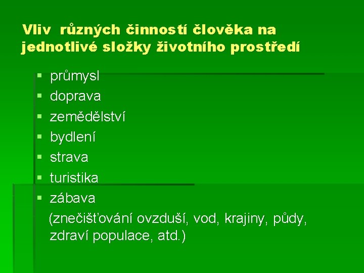 Vliv různých činností člověka na jednotlivé složky životního prostředí § § § § průmysl