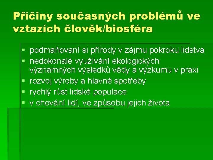 Příčiny současných problémů ve vztazích člověk/biosféra § podmaňovaní si přírody v zájmu pokroku lidstva