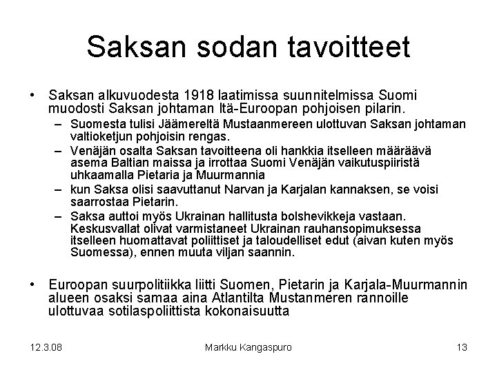 Saksan sodan tavoitteet • Saksan alkuvuodesta 1918 laatimissa suunnitelmissa Suomi muodosti Saksan johtaman Itä-Euroopan