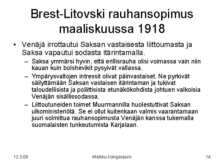 Brest-Litovski rauhansopimus maaliskuussa 1918 • Venäjä irrottautui Saksan vastaisesta liittoumasta ja Saksa vapautui sodasta