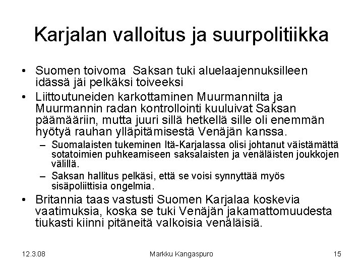 Karjalan valloitus ja suurpolitiikka • Suomen toivoma Saksan tuki aluelaajennuksilleen idässä jäi pelkäksi toiveeksi