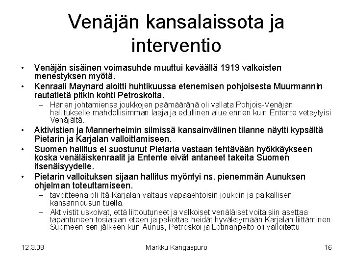 Venäjän kansalaissota ja interventio • • Venäjän sisäinen voimasuhde muuttui keväällä 1919 valkoisten menestyksen