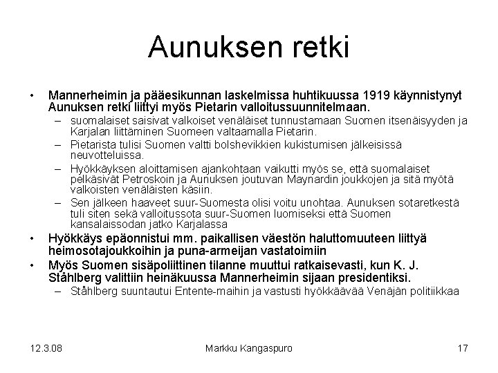 Aunuksen retki • Mannerheimin ja pääesikunnan laskelmissa huhtikuussa 1919 käynnistynyt Aunuksen retki liittyi myös